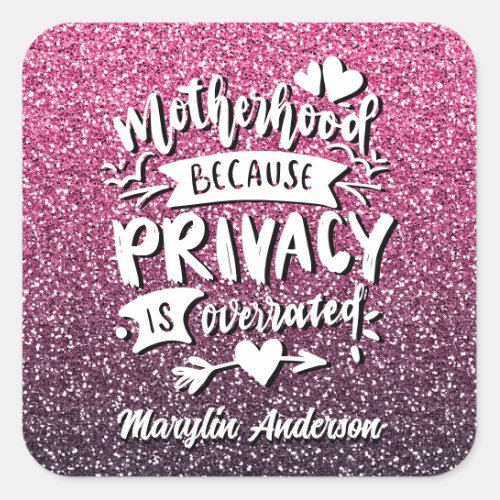 MOTHERHOOD BECAUSE PRIVACY IS OVERRATED CUSTOM SQUARE STICKER