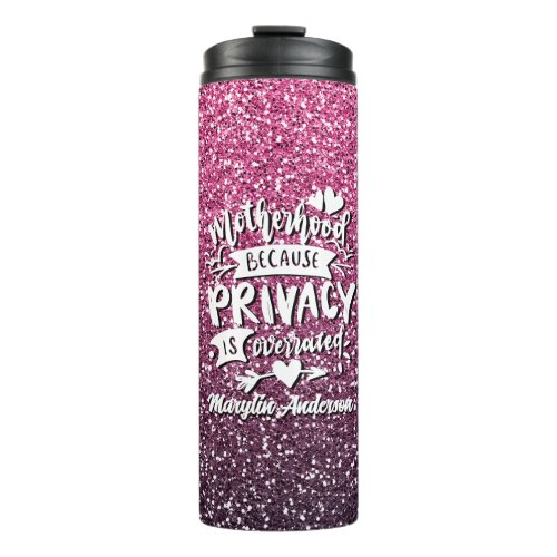 MOTHERHOOD BECAUSE PRIVACY IS OVERRATED CUSTOM THERMAL TUMBLER