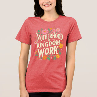 Motherhood is Kingdom Work Tri-Blend Shirt