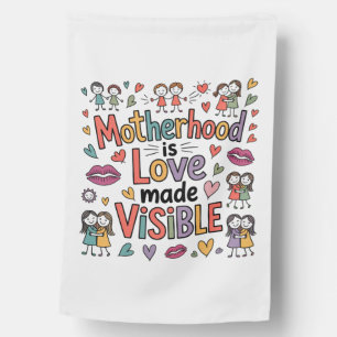 Motherhood Is Love Made Visible House Flag