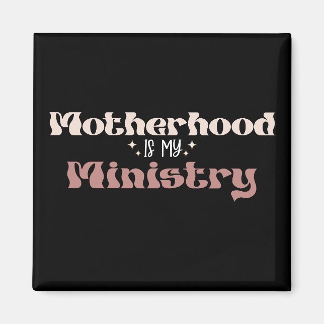 Motherhood Is My Ministry Mom Mother's Day Magnet (Front)