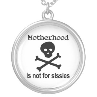 Motherhood is not for sissies silver plated necklace