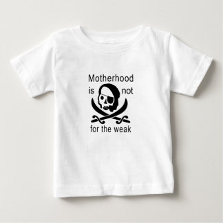 Motherhood is not for the weak! baby T-Shirt