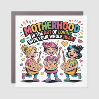 Motherhood Is The Art Of Loving With Your Heart Car Magnet
