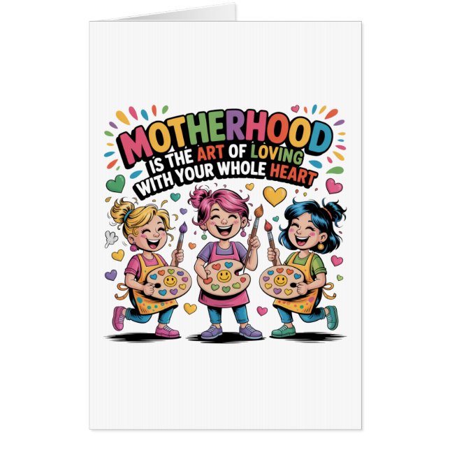 Motherhood Is The Art Of Loving With Your Heart Card (Front)