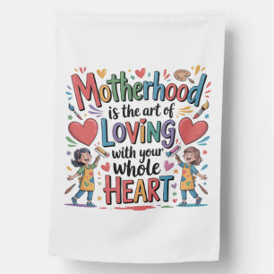 Motherhood Is The Art Of Loving With Your Heart House Flag