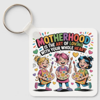 Motherhood Is The Art Of Loving With Your Heart Keychain