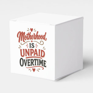 Motherhood Is Unpaid Overtime Mothers Day Favor Boxes