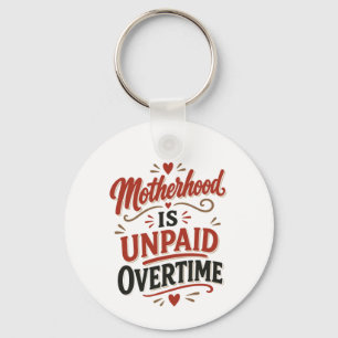 Motherhood Is Unpaid Overtime Mothers Day Keychain