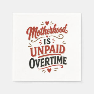 Motherhood Is Unpaid Overtime Mothers Day Napkins