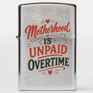 Motherhood Is Unpaid Overtime Mothers Day Zippo Lighter