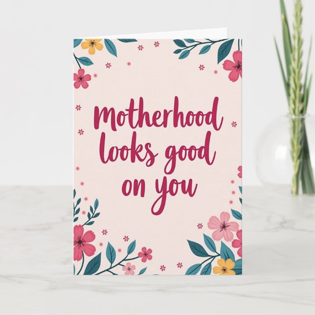 Motherhood Looks Good Card (Front)