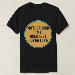 Motherhood My Greatest Adventure Mental Health  T-Shirt