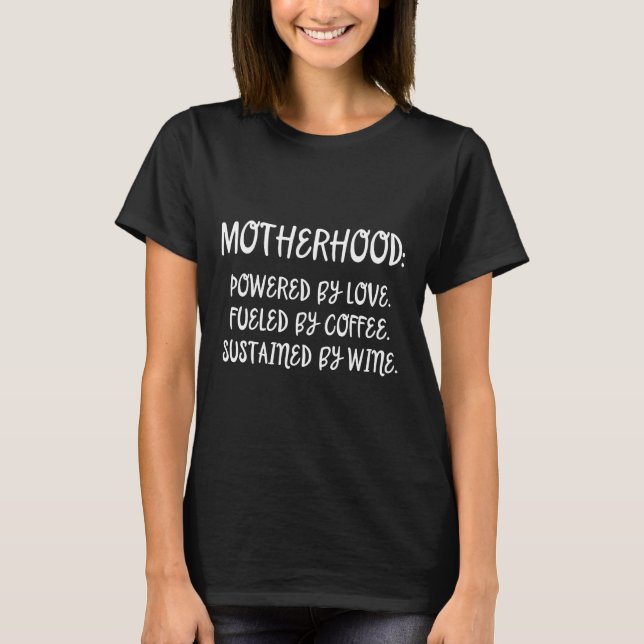 Motherhood Powered By Love Fueled By Coffee Sustai T-Shirt (Front)