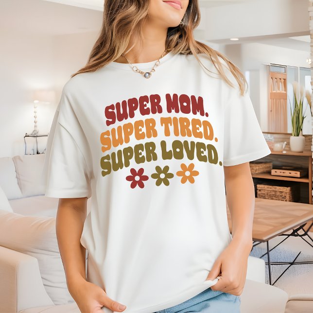 Motherhood Quote Shirt Super Loved Mom Tee for Her (super mom shirt, tired mom shirt, super tired mom tee, super loved mom shirt, floral mom shirt)