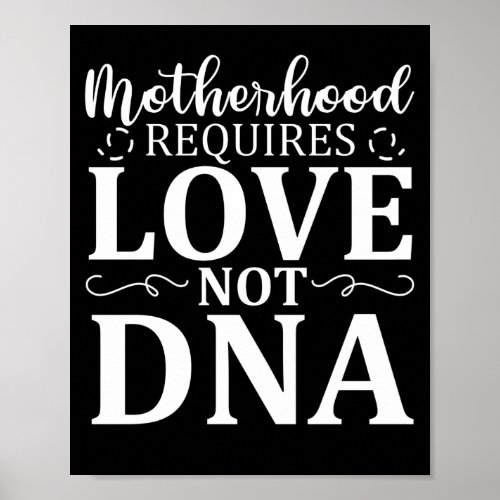 Motherhood Requires Love Not Dna  Foster Care Poster