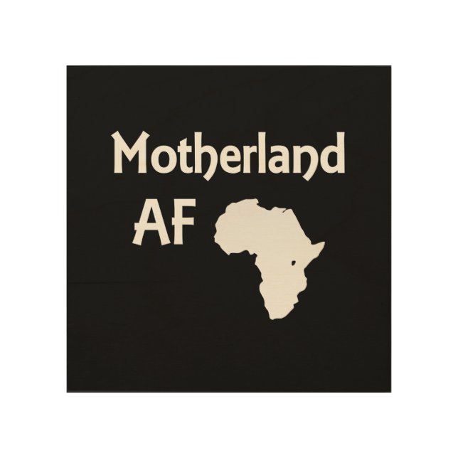 Motherland AF African Roots Black Pride Wood Wall Art (Front)