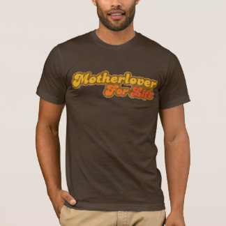 Motherlover For Life T-Shirt