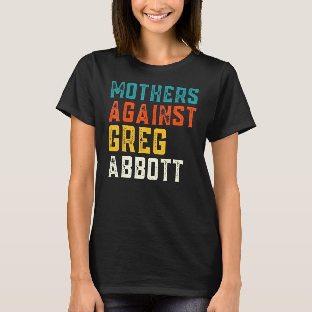Mothers Against Greg Abbott Texas Anti Abbott T-Shirt (Front)