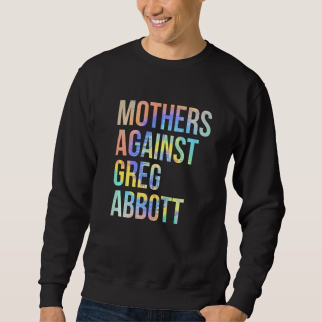 Mothers Against Greg Abbott Texas Anti Abbott Tie  Sweatshirt (Front)