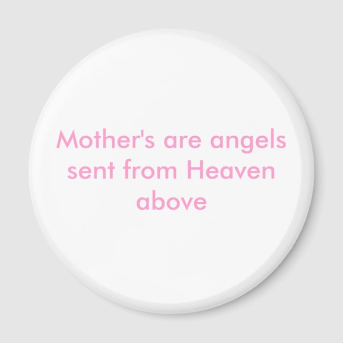 Mother's are angels sent Heaven above Refrigerator Magnets