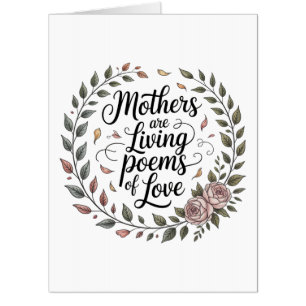 Mothers Are Living Poems Of Love Card