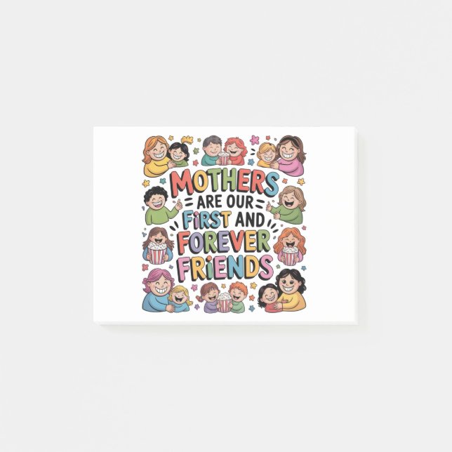 Mothers Are Our First And Forever Friends Post-it Notes (Front)