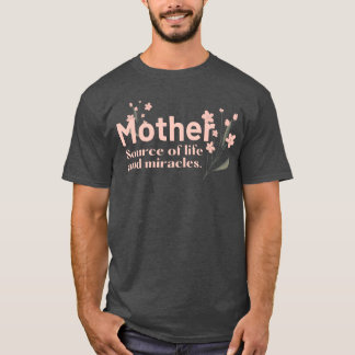 MOTHERS ARE SOURCES OF LIFE AND MIRACLES Mothers r T-Shirt