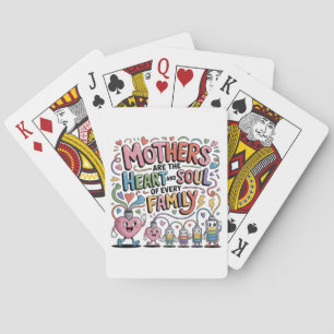 Mothers Are The Heart And Soul Of Every Family Poker Cards