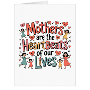 Mothers Are The Heartbeats Of Our Lives Card