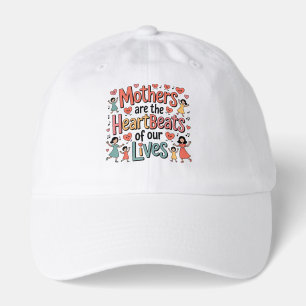 Mothers Are The Heartbeats Of Our Lives Hat