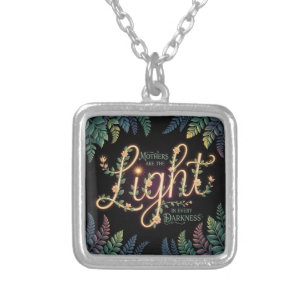 Mothers Are The Light In Every Darkness Silver Plated Necklace