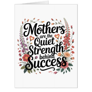 Mothers Are The Quiet Strength Behind Success Card