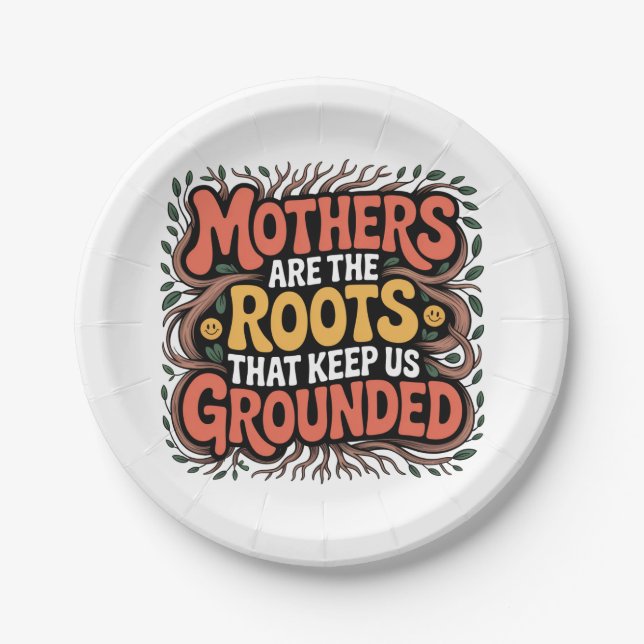 Mothers Are The Roots That Keep Us Grounded﻿ Paper Plates (Front)