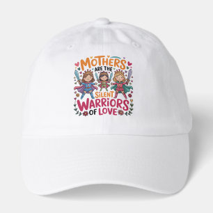 Mothers Are The Silent Warriors Of Love Hat