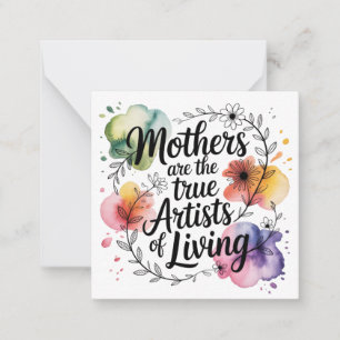 Mothers Are The True Artists Of Living Note Card