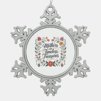 Mothers Are Timeless Treasures Snowflake Pewter Christmas Ornament
