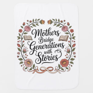 Mothers Bridge Generations With Stories Baby Blanket