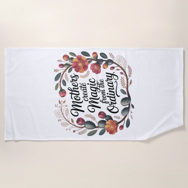 Mothers Create Magic From The Ordinary Beach Towel (Front)