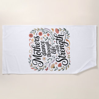 Mothers Dance Through Life With Strength Beach Towel