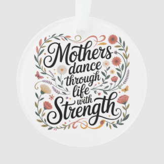 Mothers Dance Through Life With Strength Ornament