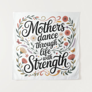 Mothers Dance Through Life With Strength Tapestry