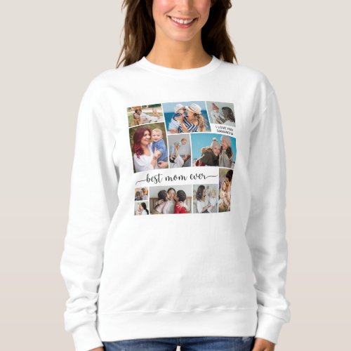 Mothers Day 11 Photo Collage Best Mom Ever  Sweatshirt