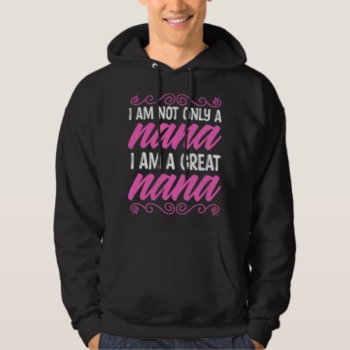 Mothers Day 2I Am Not Only A Nana I Am A Great Nan Hoodie