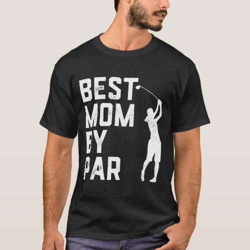 Mothers Day Best Mom By Par Funny Golf Lover Gift T_Shirt
