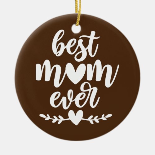 Mothers Day Best Mom Ever Gifts From Daughter Ceramic Ornament