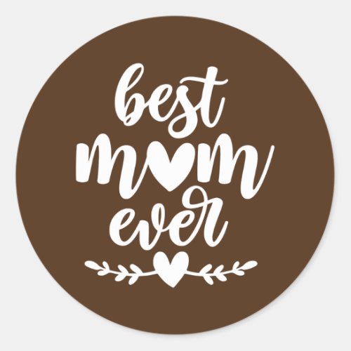 Mothers Day Best Mom Ever Gifts From Daughter Classic Round Sticker