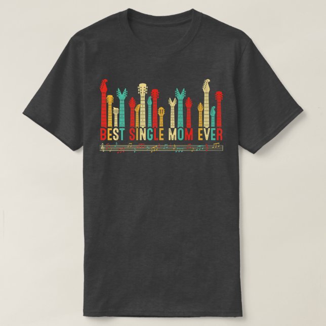 Mothers Day Best Single Mom Ever Guitar Lover Guit T-Shirt (Design Front)