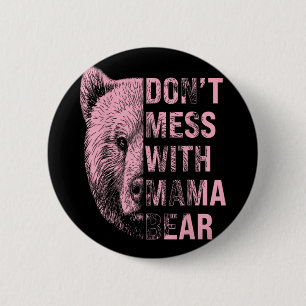 Mothers Day Don't Mess With Mama Bear  Button