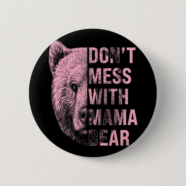 Mothers Day Don't Mess With Mama Bear  Button (Front)